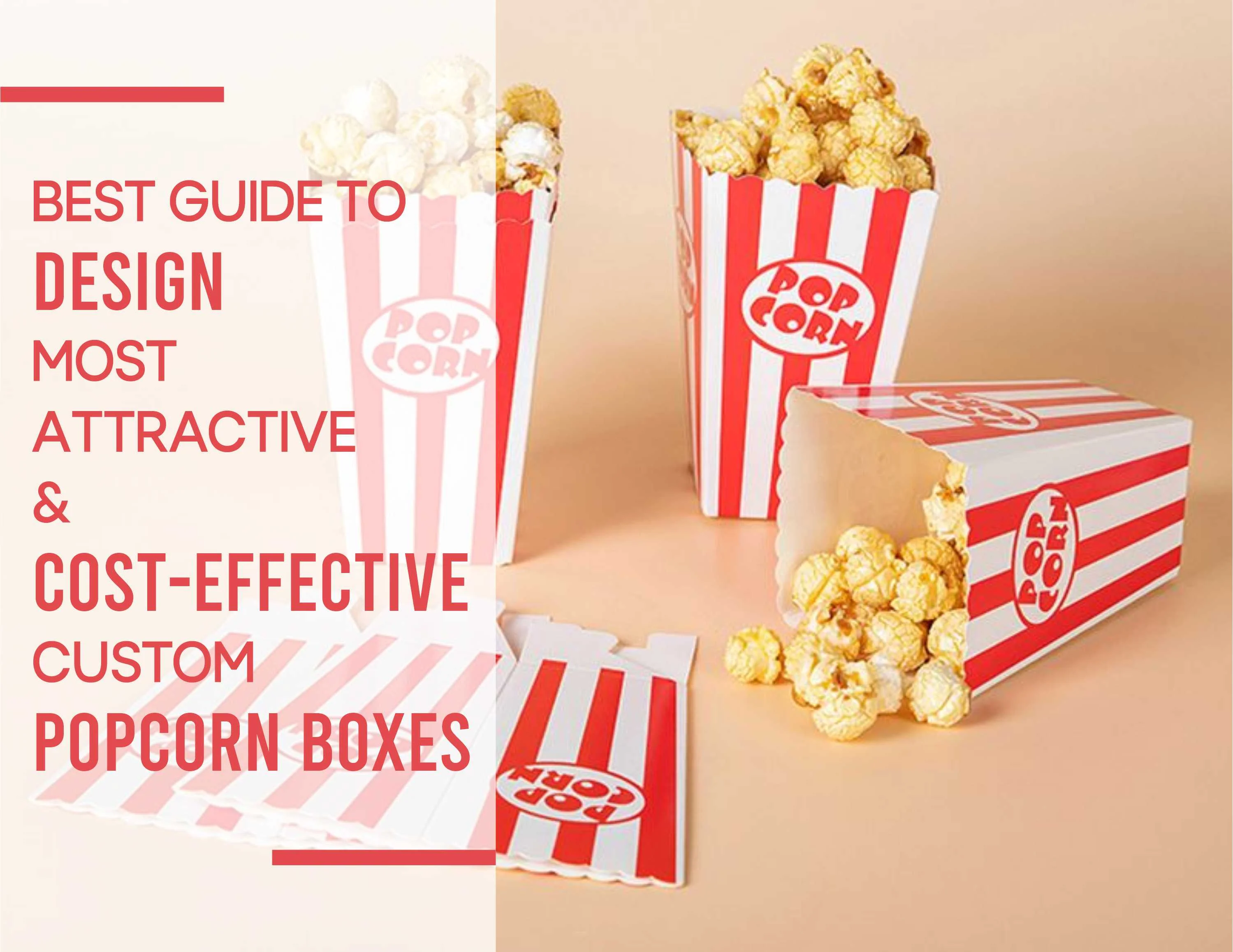 Best Guide to Design Most Attractive and Cost-Effective Custom Popcorn Boxes
